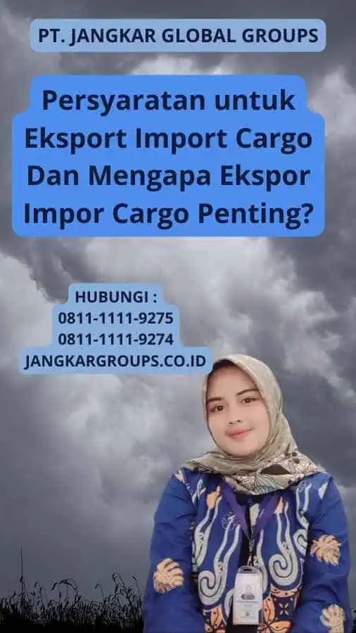 Persyaratan untuk Eksport Import Cargo Dan Mengapa Ekspor Impor Cargo Penting?