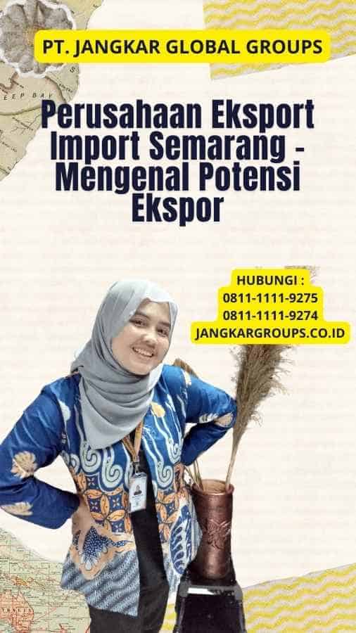 Perusahaan Eksport Import Semarang - Mengenal Potensi Ekspor