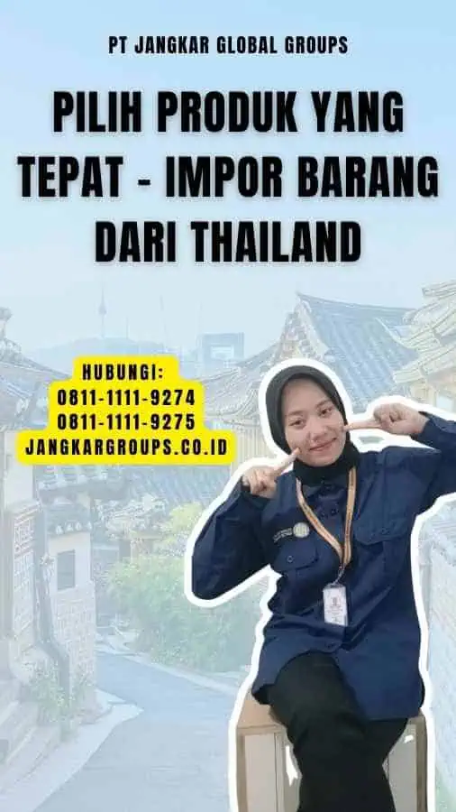 Pilih Produk yang Tepat - Impor Barang Dari Thailand