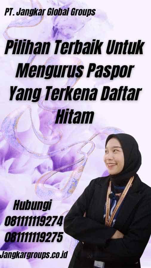 Pilihan Terbaik Untuk Mengurus Paspor Yang Terkena Daftar Hitam