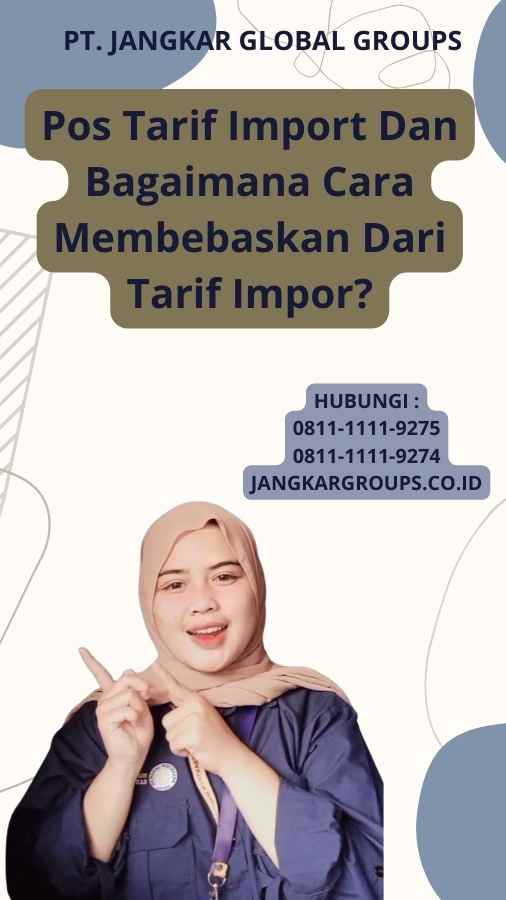 Pos Tarif Import Dan Bagaimana Cara Membebaskan Dari Tarif Impor?