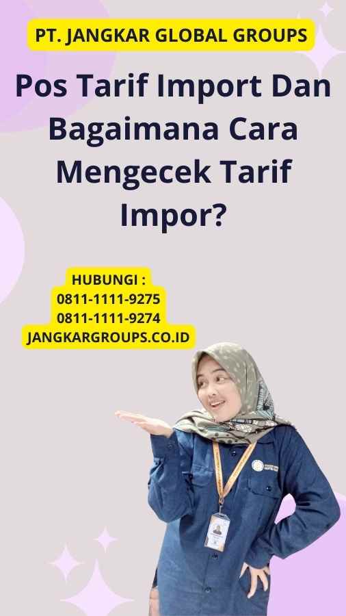 Pos Tarif Import Dan Bagaimana Cara Mengecek Tarif Impor?