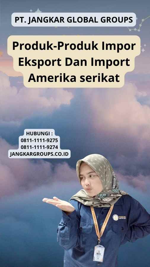 Produk-Produk Impor Eksport Dan Import Amerika serikat