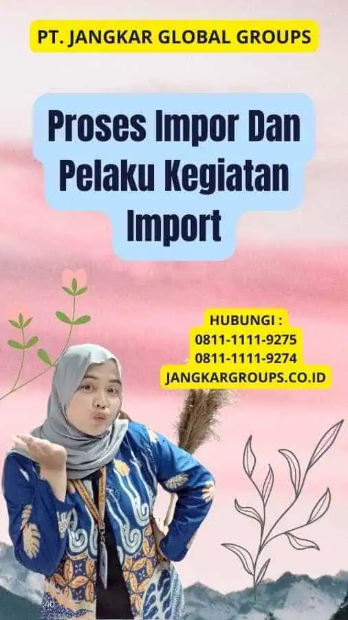 Proses Impor Dan Pelaku Kegiatan Import