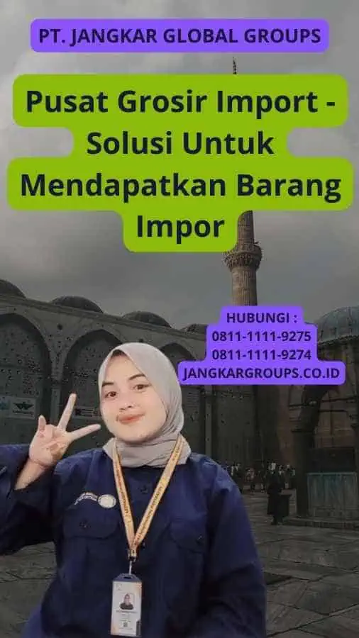 Pusat Grosir Import - Solusi Untuk Mendapatkan Barang Impor