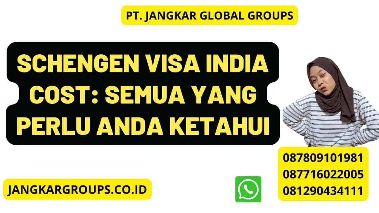 Schengen Visa India Cost: Semua yang Perlu Anda Ketahui