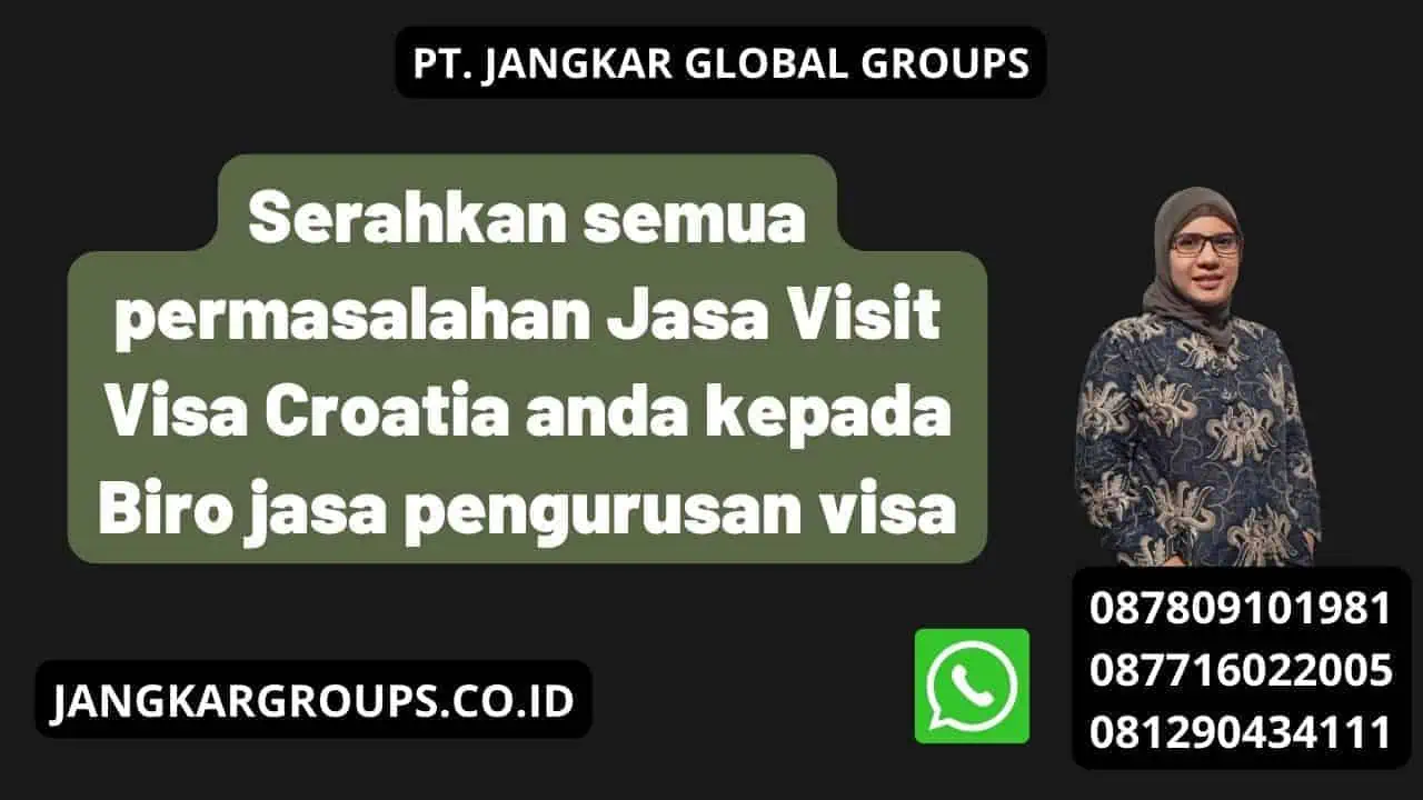 Serahkan semua permasalahan Jasa Visit Visa Croatia anda kepada Biro jasa pengurusan visa