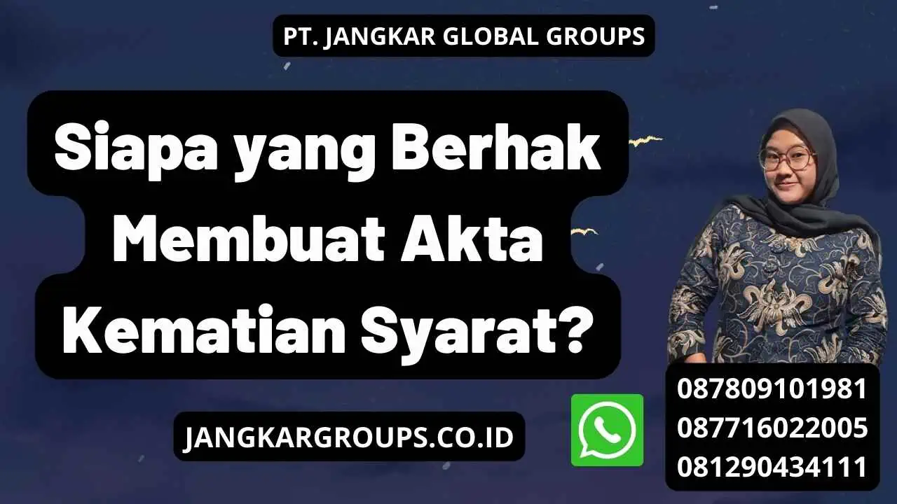 Siapa yang Berhak Membuat Akta Kematian Syarat?