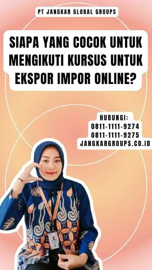 Siapa yang Cocok untuk Mengikuti Kursus untuk Ekspor Impor Online