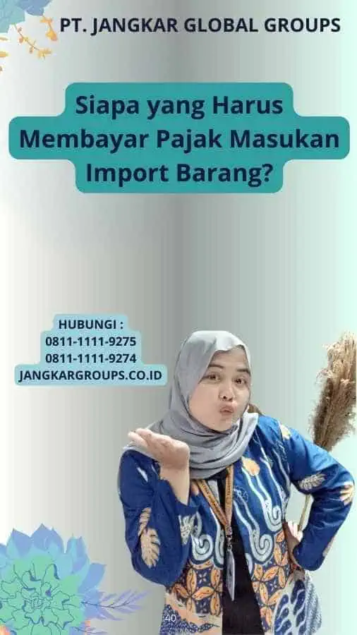 Siapa yang Harus Membayar Pajak Masukan Import Barang?