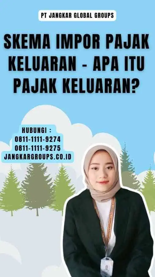 Skema Impor Pajak Keluaran - Apa itu Pajak Keluaran