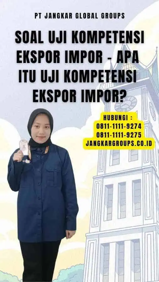 Soal Uji Kompetensi Ekspor Impor - Apa itu Uji Kompetensi Ekspor Impor