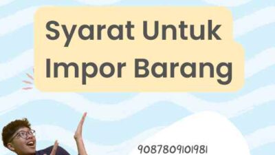 Syarat Untuk Impor Barang