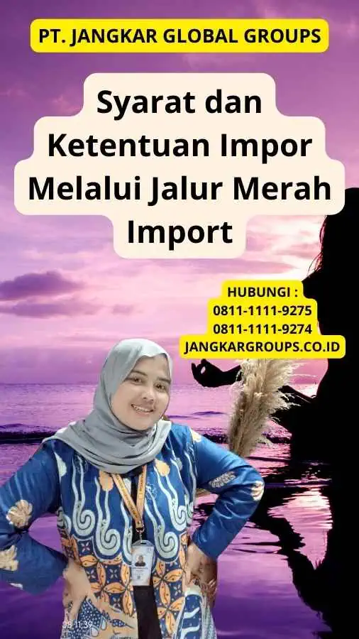 Syarat dan Ketentuan Impor Melalui Jalur Merah Import