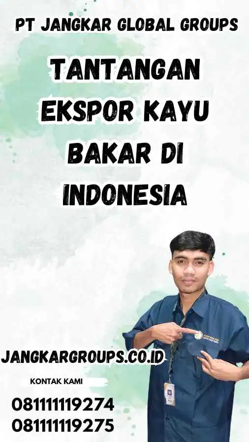 Tantangan Ekspor Kayu Bakar di Indonesia