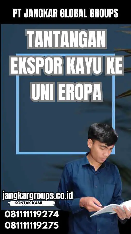 Tantangan Ekspor Kayu ke Uni Eropa