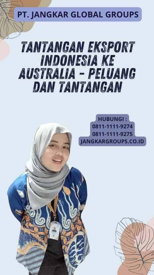 Tantangan Eksport Indonesia ke Australia - Peluang dan Tantangan