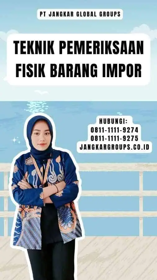 Teknik Pemeriksaan Fisik Barang Impor