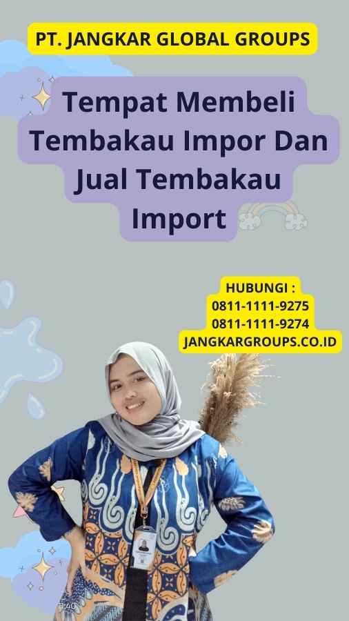 Tempat Membeli Tembakau Impor Dan Jual Tembakau Import