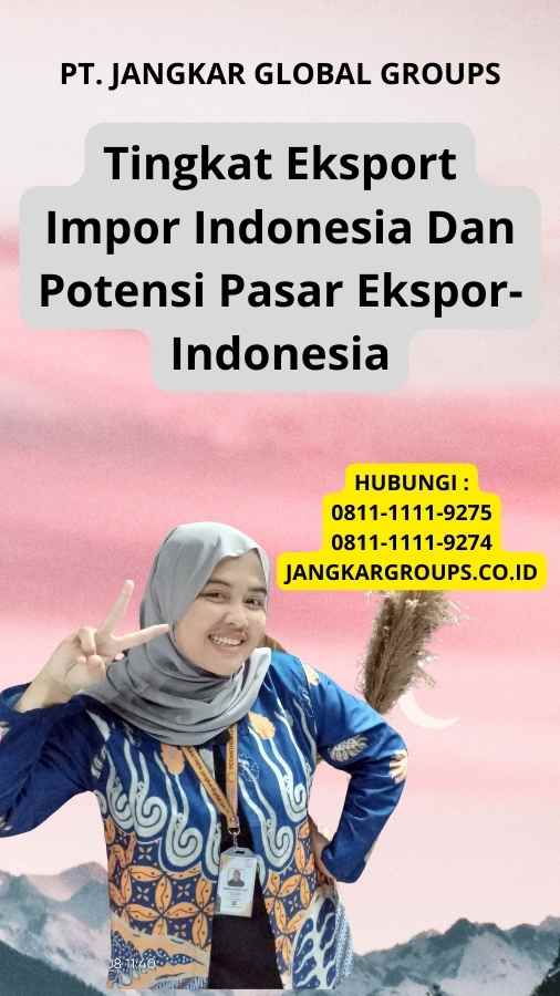 Tingkat Eksport Impor Indonesia Dan Potensi Pasar Ekspor-Indonesia