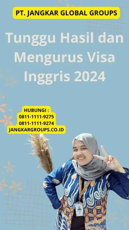 Tunggu Hasil dan Mengurus Visa Inggris 2024