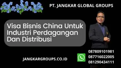 Visa Bisnis China Untuk Industri Perdagangan Dan Distribusi