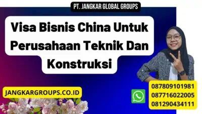 Visa Bisnis China Untuk Perusahaan Teknik Dan Konstruksi