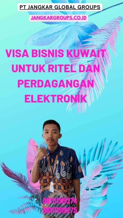 Visa Bisnis Kuwait Untuk Ritel Dan Perdagangan Elektronik