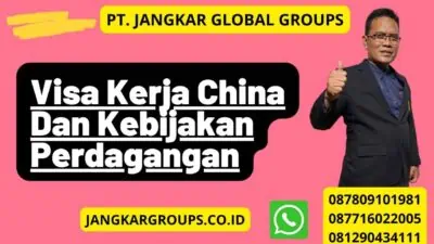 Visa Kerja China Dan Kebijakan Perdagangan