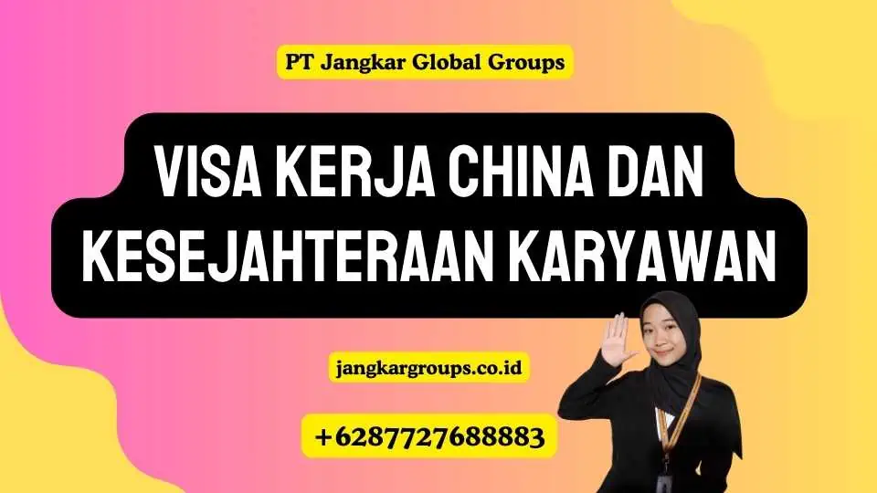 Visa Kerja China Dan Kesejahteraan Karyawan