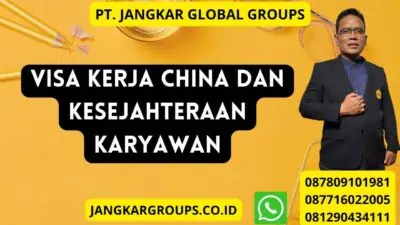 Visa Kerja China Dan Kesejahteraan Karyawan