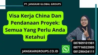 Visa Kerja China Dan Pendanaan Proyek: Semua Yang Perlu Anda Ketahui