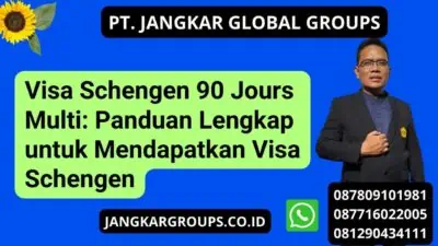 Visa Schengen 90 Jours Multi: Panduan Lengkap untuk Mendapatkan Visa Schengen