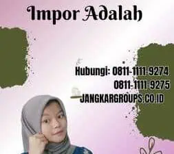 Yang Termasuk Kebijaksanaan Impor Adalah