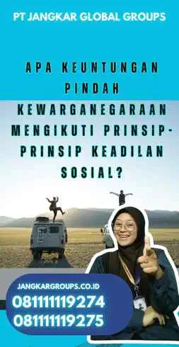 Apa Keuntungan Pindah Kewarganegaraan Mengikuti Prinsip-Prinsip Keadilan Sosial?