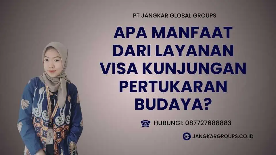 Apa Manfaat dari Layanan Visa Kunjungan Pertukaran Budaya