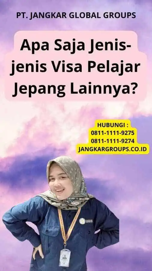 Apa Saja Jenis-jenis Visa Pelajar Jepang Lainnya?