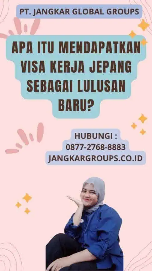 Apa itu Mendapatkan Visa Kerja Jepang Sebagai Lulusan Baru?