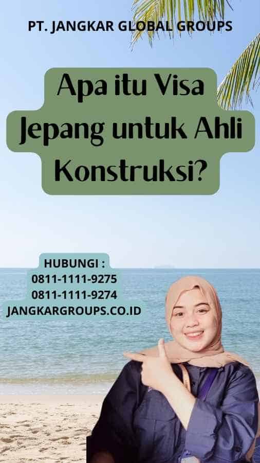 Apa itu Visa Jepang untuk Ahli Konstruksi?