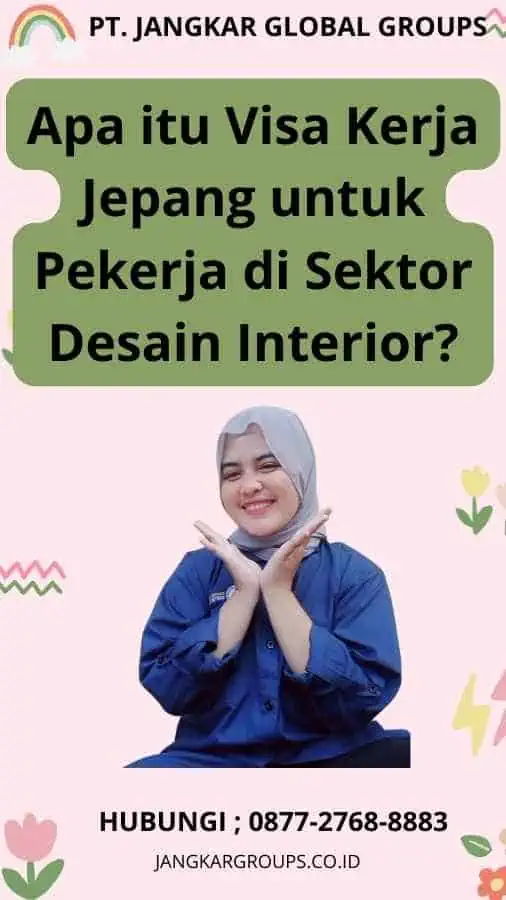 Apa itu Visa Kerja Jepang untuk Pekerja di Sektor Desain Interior