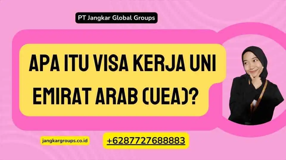 Apa itu Visa Kerja Uni Emirat Arab (UEA)?