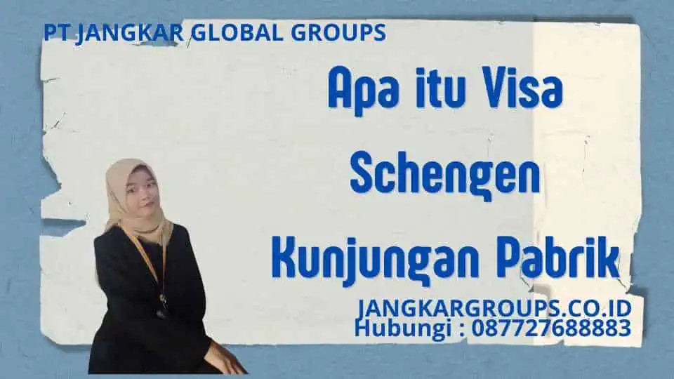 Apa itu Visa Schengen Kunjungan Pabrik