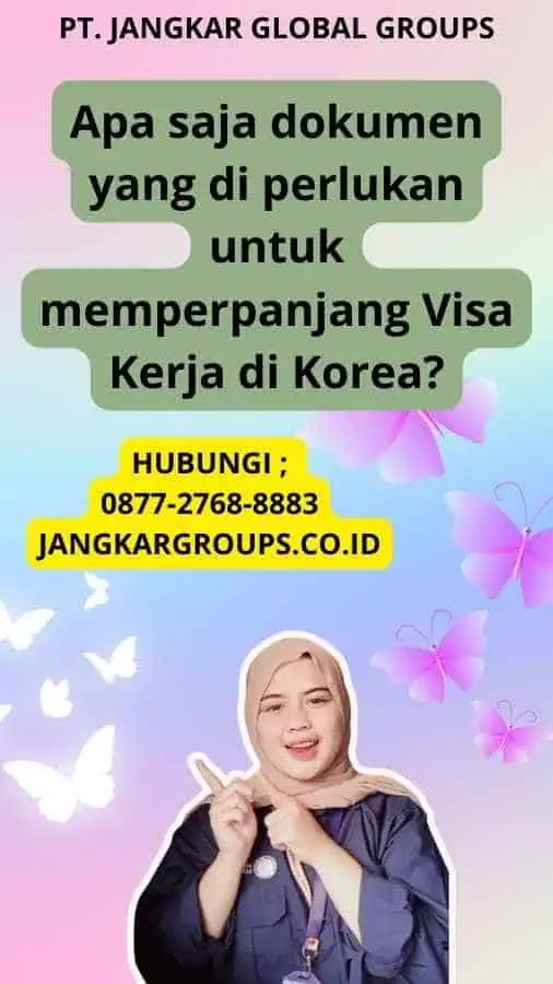 Apa saja dokumen yang di perlukan untuk memperpanjang Visa Kerja di Korea