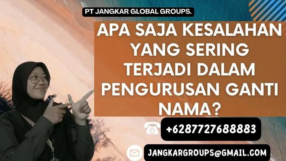 Apa saja kesalahan yang sering terjadi dalam pengurusan ganti nama?, Informasi Terkini Tentang Pengurusan Ganti Nama