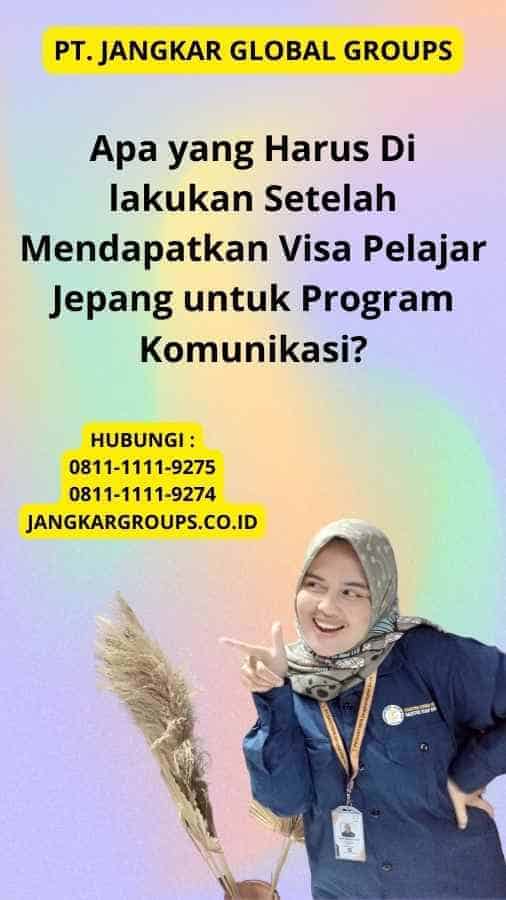 Apa yang Harus Di lakukan Setelah Mendapatkan Visa Pelajar Jepang untuk Program Komunikasi?