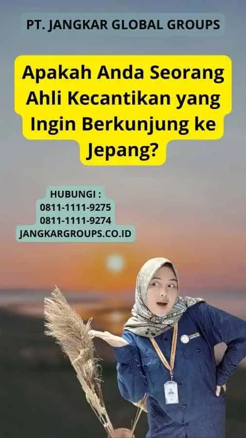 Apakah Anda Seorang Ahli Kecantikan yang Ingin Berkunjung ke Jepang?