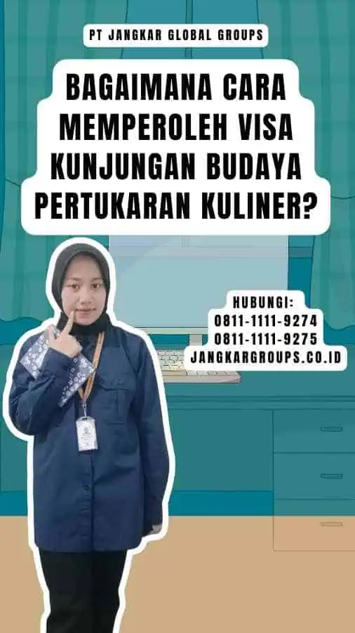 Bagaimana Cara Memperoleh Visa Kunjungan Budaya Pertukaran Kuliner