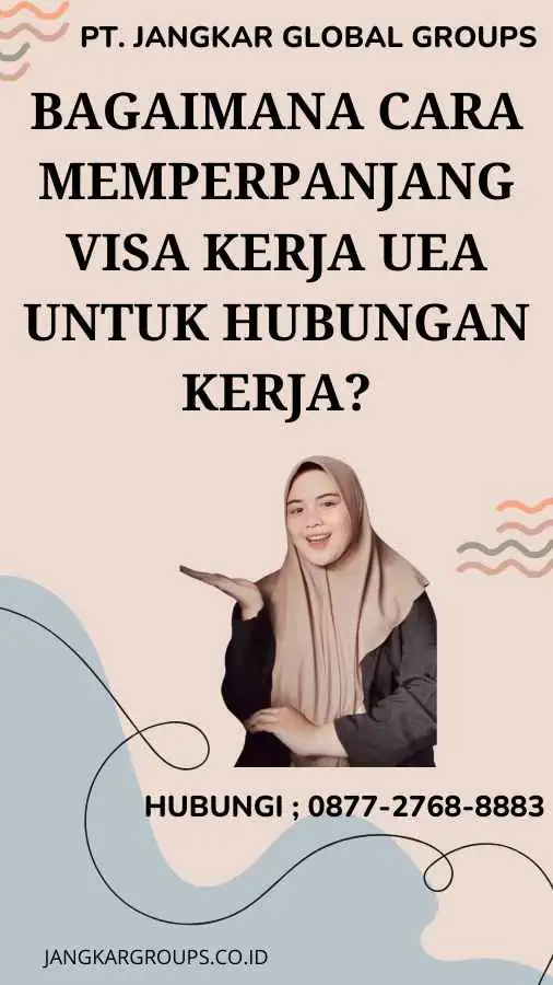 Bagaimana Cara Memperpanjang Visa Kerja UEA Untuk Hubungan Kerja