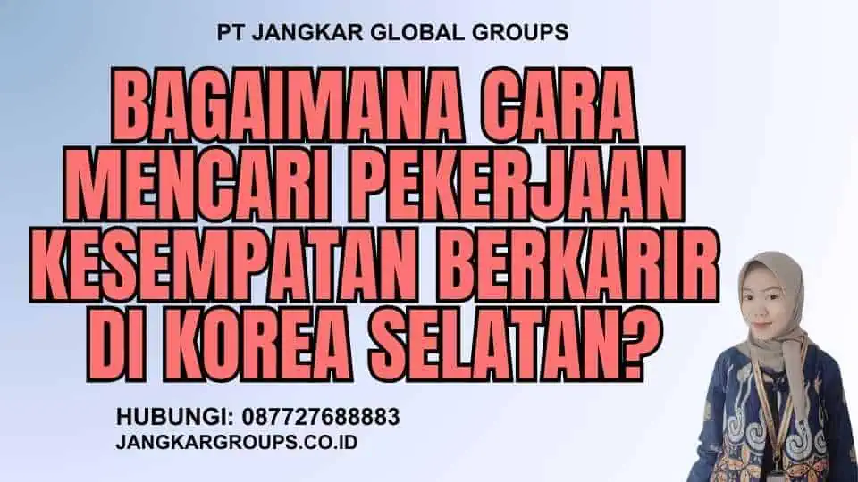 Bagaimana Cara Mencari Pekerjaan Kesempatan Berkarir di Korea Selatan?