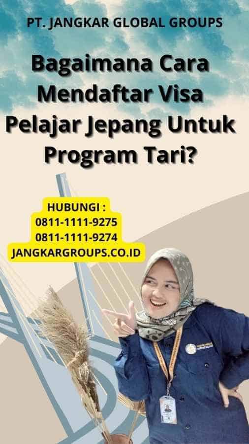 Bagaimana Cara Mendaftar Visa Pelajar Jepang Untuk Program Tari?